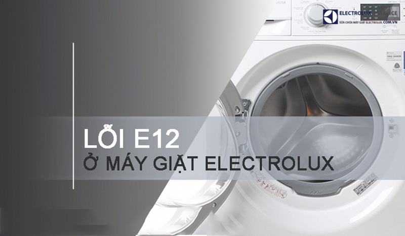 E12 là lỗi thường gặp ở dòng máy giặt Electrolux