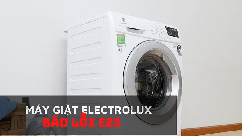 Lỗi E23 của máy giặt Electrolux là lỗi liên quan đến bo mạch hoặc bộ phận bơm