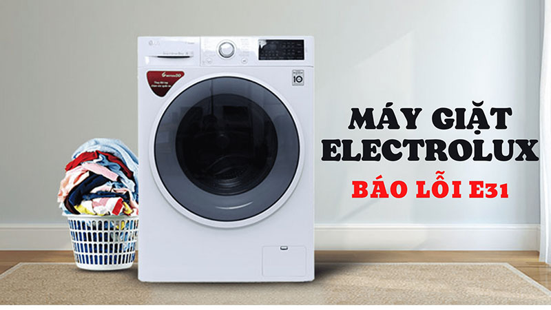 E31 là lỗi thường gặp trên dòng máy giặt Electrolux