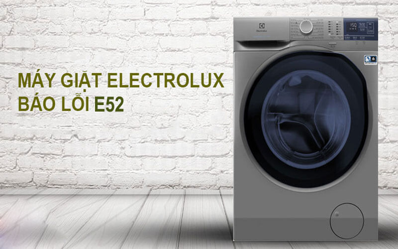 Máy giặt Electrolux báo lỗi E52 do nhiều nguyên nhân khác nhau