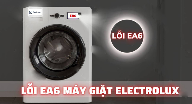 Lỗi EA6 trên dòng máy giặt Electrolux