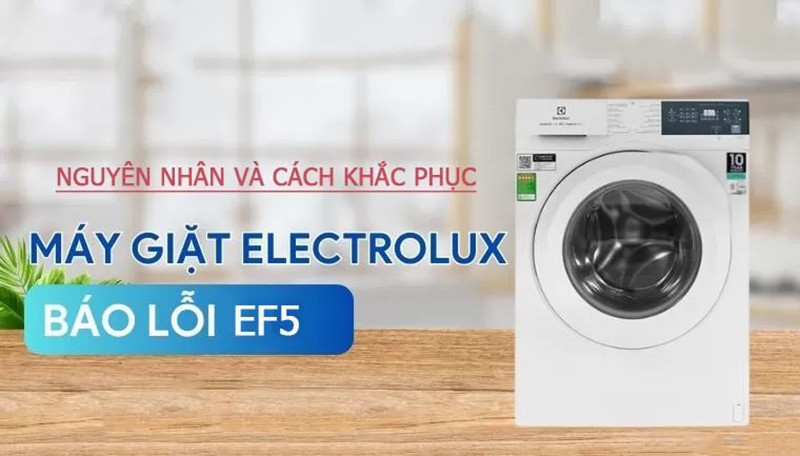EF5 là lỗi thường gặp trên dòng máy giặt Electrolux